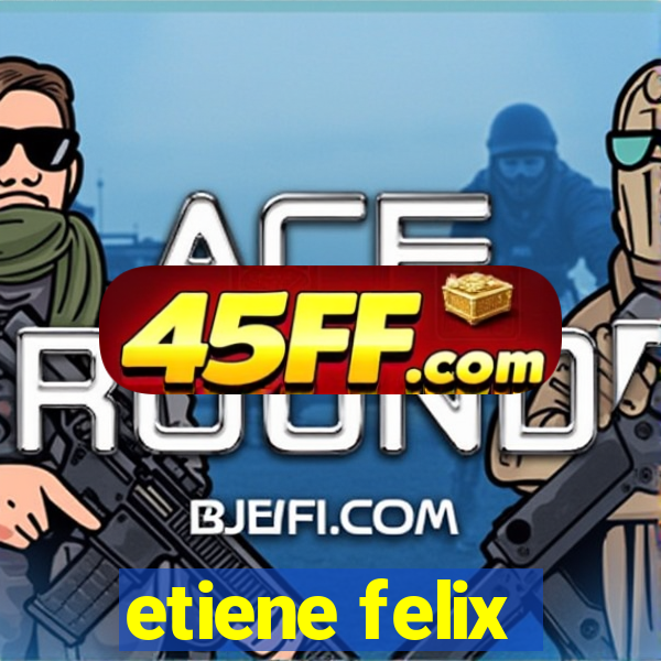 etiene felix